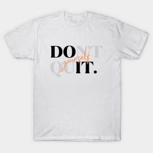 Don't Quit, Do It Yourself T-Shirt: Empowering Motivational Tee for Self-Determination T-Shirt